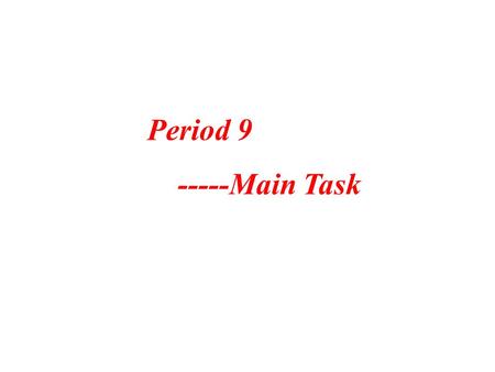 Period 9 -----Main Task. Change the sentences: 1.How do you like these action films? ____ do you ____ ___ these action films? 2.What’s the price of that.
