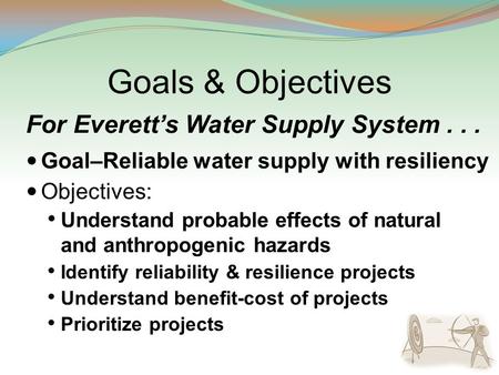 Goals & Objectives Objectives: Understand probable effects of natural and anthropogenic hazards Identify reliability & resilience projects Understand benefit-cost.