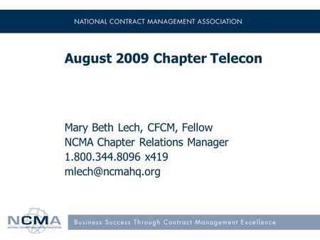 August 2009 Chapter Telecon Mary Beth Lech, CFCM, Fellow NCMA Chapter Relations Manager 1.800.344.8096 x419