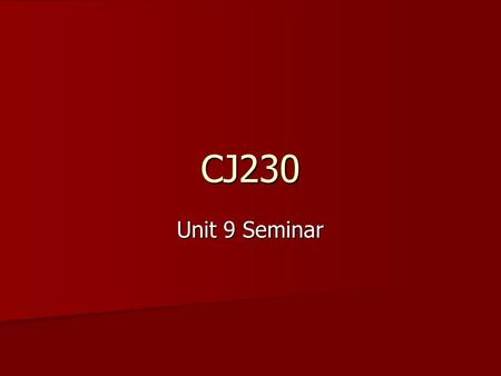 CJ230 Unit 9 Seminar. Expectations for the Week Read Chapter 13 in Contemporary Criminal Law Read Chapter 13 in Contemporary Criminal Law Respond to the.