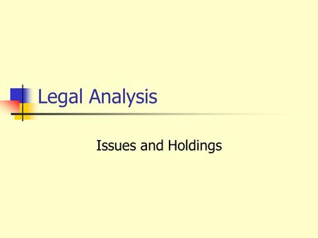Legal Analysis Issues and Holdings. Assignment 2—Due Date Prepare Issue and Holding for both Swenson and Dickerson—due Tuesday October 14 Read Arizona.