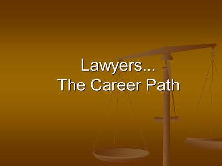 Lawyers... The Career Path