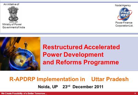 0 We Create Possibility of a Better Tomorrow… An initiative of Ministry of Power Government of India Nodal Agency Power Finance Corporation Ltd. Restructured.