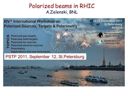 Polarized beams in RHIC A.Zelenski, BNL PSTP 2011, September 12, St.Petersburg.