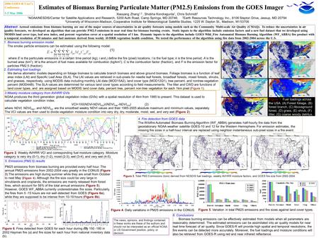 Estimates of Biomass Burning Particulate Matter (PM2.5) Emissions from the GOES Imager Xiaoyang Zhang 1,2, Shobha Kondragunta 1, Chris Schmidt 3 1 NOAA/NESDIS/Center.