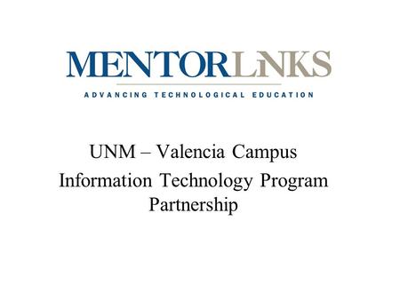 UNM – Valencia Campus Information Technology Program Partnership.