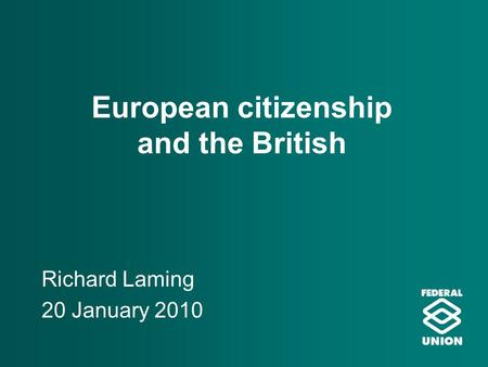 European citizenship and the British Richard Laming 20 January 2010.