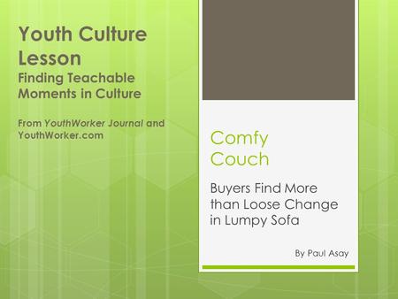 Comfy Couch Buyers Find More than Loose Change in Lumpy Sofa Youth Culture Lesson Finding Teachable Moments in Culture From YouthWorker Journal and YouthWorker.com.