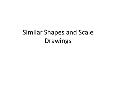 Similar Shapes and Scale Drawings