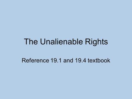 The Unalienable Rights Reference 19.1 and 19.4 textbook.