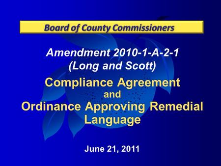 Amendment 2010-1-A-2-1 (Long and Scott) Compliance Agreement and Ordinance Approving Remedial Language June 21, 2011.