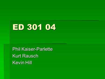 ED 301 04 Phil Kaiser-Parlette Kurt Rausch Kevin Hill.