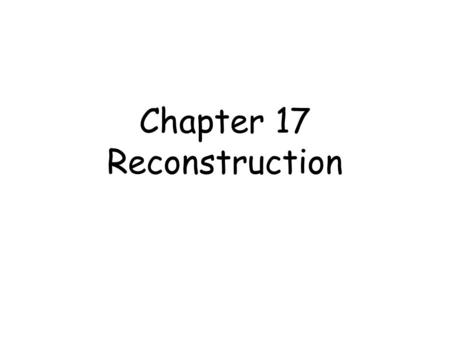 Chapter 17 Reconstruction. The Politics of Reconstruction Each side had catastrophic losses in lives. The Union -360,000 men and the Confederates - 260,000.