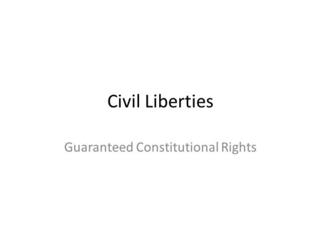 Civil Liberties Guaranteed Constitutional Rights.
