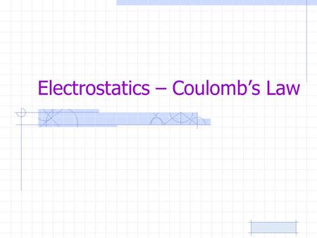 Electrostatics – Coulomb’s Law. Coulomb’s Law + + + + + + + + + + + + + + + + + + __ _ _ _ _ _ _ _ _ _ _ _ _ _ _ _ _ _ Charles Coulomb discovered that.