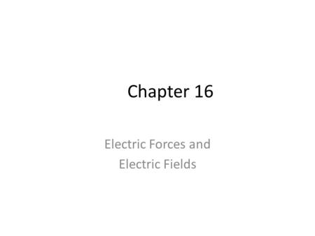 Chapter 16 Electric Forces and Electric Fields. Fundamental Forces of Nature.