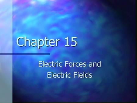 Chapter 15 Electric Forces and Electric Fields. A Bit of History Ancient Greeks Ancient Greeks Observed electric and magnetic phenomena as early as 700.
