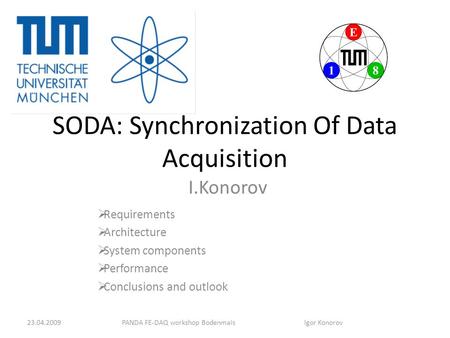 SODA: Synchronization Of Data Acquisition I.Konorov  Requirements  Architecture  System components  Performance  Conclusions and outlook PANDA FE-DAQ.