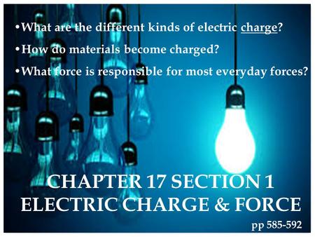 Chapter 17 Section 1 Electric Charge & Force