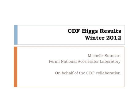 CDF Higgs Results Winter 2012 Michelle Stancari Fermi National Accelerator Laboratory On behalf of the CDF collaboration.