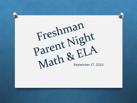 Freshman Parent Night Math & ELA September 17, 2015.