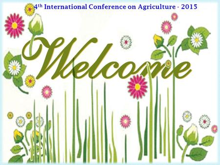 4 th International Conference on Agriculture - 2015.