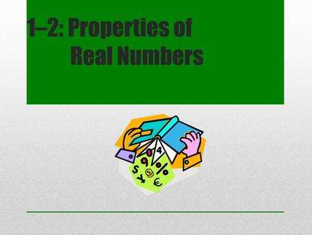 1–2: Properties of Real Numbers. Counting (Natural) Numbers {1, 2, 3, 4, 5, …}