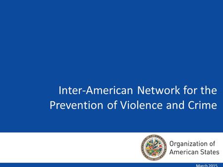 March 2015 Inter-American Network for the Prevention of Violence and Crime.