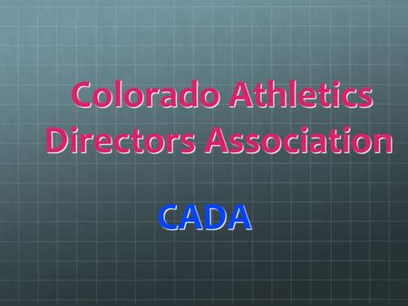 Colorado Athletics Directors Association Colorado Athletics Directors Association CADA.
