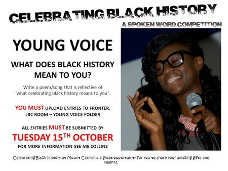 YOUNG VOICE WHAT DOES BLACK HISTORY MEAN TO YOU? Write a poem/song that is reflective of ‘what celebrating black history means to you ’. YOU MUST UPLOAD.