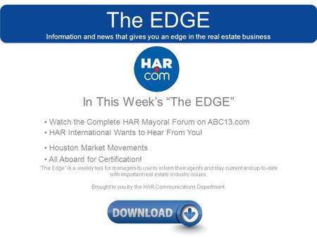 The EDGE Information and news that gives you an edge in the real estate business In This Week’s “The EDGE” Watch the Complete HAR Mayoral Forum on ABC13.com.