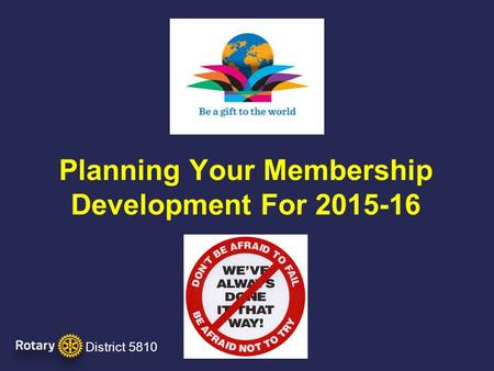 Planning Your Membership Development For 2015-16 District 5810.