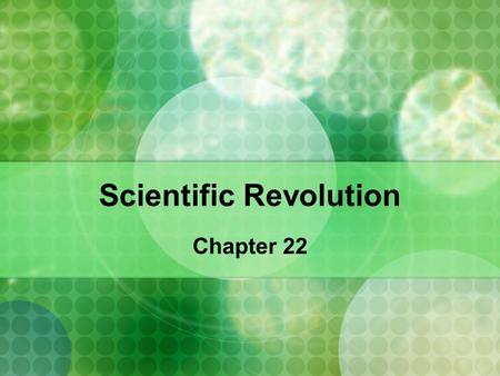 Scientific Revolution Chapter 22. Setting the Stage: Renaissance: rebirth of learning and the arts inspired curiosity in other fields. Reformation: people.