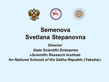 Semenova Svetlana Stepanovna Director State Scientific Enterprise State Scientific Enterprise «Scientific Research Institute for National Schools of the.
