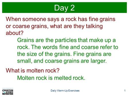 Daily Warm-Up Exercises1 Day 2 When someone says a rock has fine grains or coarse grains, what are they talking about? Grains are the particles that make.
