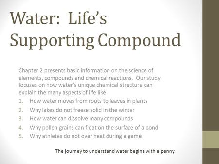Water: Life’s Supporting Compound Chapter 2 presents basic information on the science of elements, compounds and chemical reactions. Our study focuses.