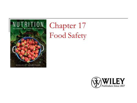 Chapter 17 Food Safety. Copyright 2010, John Wiley & Sons, Inc. Even though the American food supply is likely the safest in the world, it is estimated.