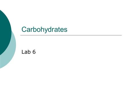 Carbohydrates Lab 6. Carbohydrates  Carbohydrates are compounds of carbon (C), hydrogen (H) and oxygen (O). Usually found 1C:2H:1O. Usually grouped as.