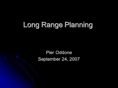 Long Range Planning Pier Oddone September 24, 2007.