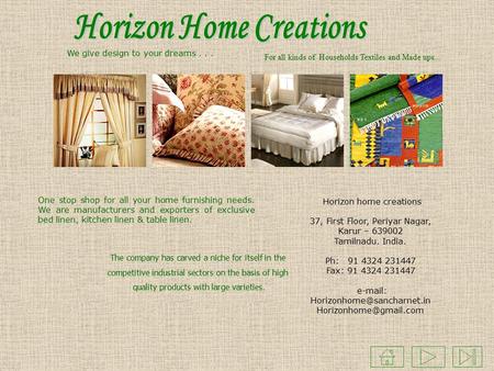For all kinds of Households Textiles and Made ups... One stop shop for all your home furnishing needs. We are manufacturers and exporters of exclusive.