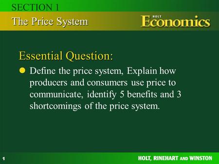 1 Essential Question: Define the price system, Explain how producers and consumers use price to communicate, identify 5 benefits and 3 shortcomings of.