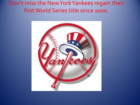Don’t miss the New York Yankees regain their first World Series title since 2000.