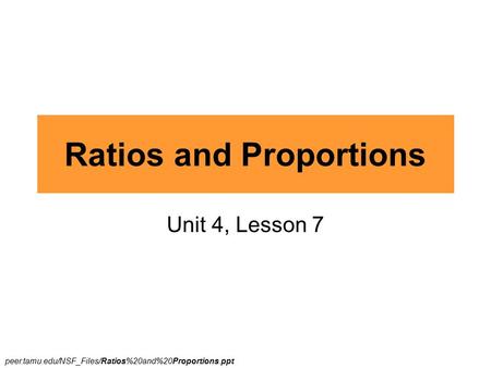 Ratios and Proportions Unit 4, Lesson 7 peer.tamu.edu/NSF_Files/Ratios%20and%20Proportions.ppt‎