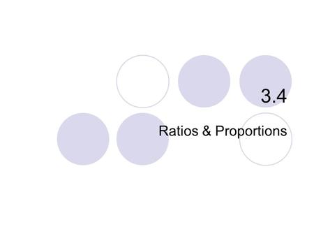 3.4 Ratios & Proportions. 3.4 - Ratios & Proportions Goals / “I can…”  Find ratios and rates  Solve proportions.