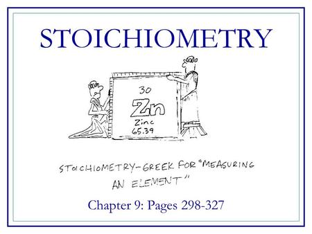 STOICHIOMETRY Chapter 9: Pages 298-327.