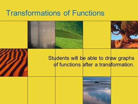 Transformations of Functions Students will be able to draw graphs of functions after a transformation.