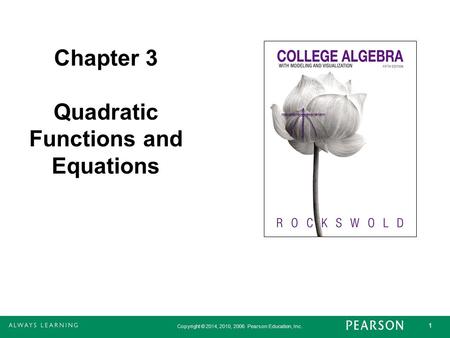 Copyright © 2014, 2010, 2006 Pearson Education, Inc. 1 Chapter 3 Quadratic Functions and Equations.