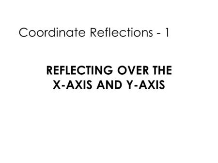 Reflecting over the x-axis and y-axis