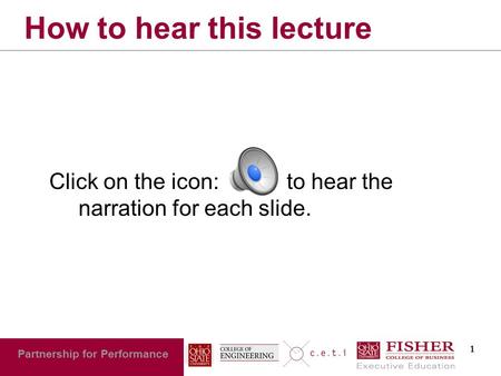 1 Partnership for Performance How to hear this lecture Click on the icon: to hear the narration for each slide.