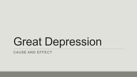 Great Depression Cause and effect.